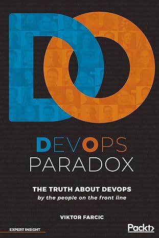 devops paradox the truth about devops by the people on the front line 1st edition viktor farcic 1789133637,