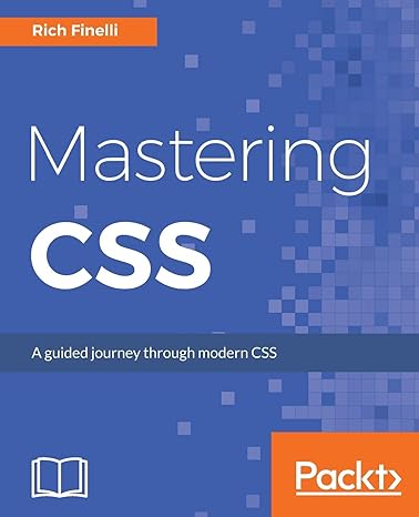 mastering css a guided journey through modern css 1st edition rich finelli 1787281582, 978-1787281585