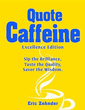 quote caffeine quotes to live an excellent life as a leader 1st edition eric zehnder b0cqrxj4sj, b0cp8qc6c5