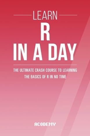 r learn r programming in a day the ultimate crash course to learning the basics of the r programming language