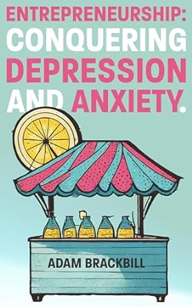 entrepreneurship conquering depression and anxiety 1st edition adam brackbill b0cqwdzkbk