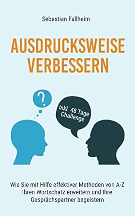 ausdrucksweise verbessern wie sie mit hilfe effektiver methoden von a z ihren wortschatz erweitern und ihre