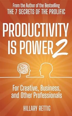 productivity is power 2 for creative business and other professionals 1st edition hillary rettig b001k8ccse