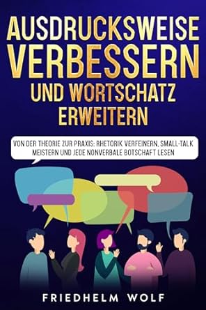 ausdrucksweise verbessern und wortschatz erweitern von der theorie zur praxis rhetorik verfeinern small talk