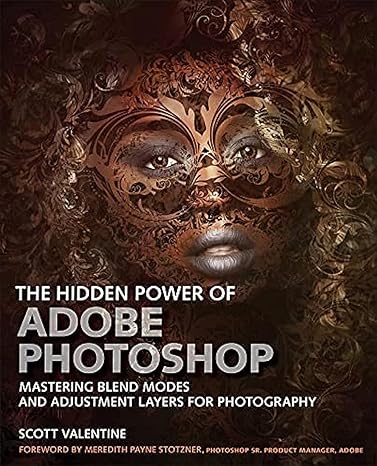 hidden power of adobe photoshop the mastering blend modes and adjustment layers for photography 1st edition