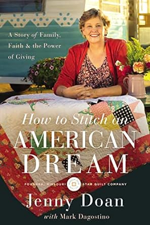 how to stitch an american dream a story of family faith and the power of giving 1st edition jenny doan