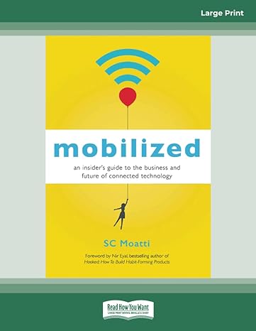 mobilized an insiders guide to the business and future of connected technology 1st edition sc moatti