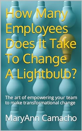 how many employees does it take to change a lightbulb the art of empowering your team to make