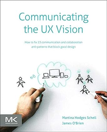communicating the ux vision 13 anti patterns that block good ideas 1st edition martina schell ,james o'brien