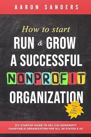 how to start run and grow a successful nonprofit organization diy startup guide to 501 c nonprofit charitable