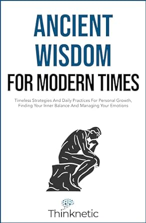 ancient wisdom for modern times timeless strategies and daily practices for personal growth finding your