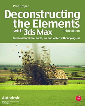 deconstructing the elements with 3ds max create natural fire earth air and water without plug ins 3rd edition