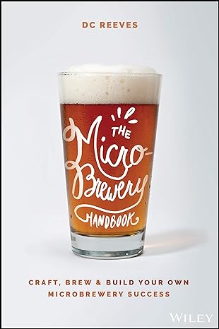 the microbrewery handbook craft brew and build your own microbrewery success 1st edition dc reeves