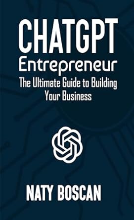 chatgpt entrepreneur the ultimate guide to building your business 1st edition naty boscan b0cm4g5q77