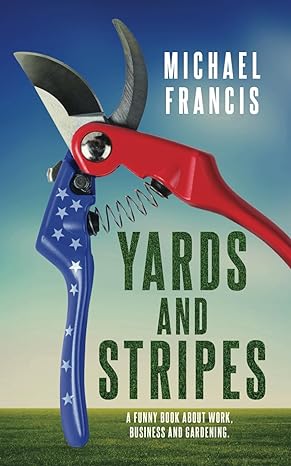 yards and stripes a funny book about work business and gardening 1st edition michael francis b08p5zf8nf,