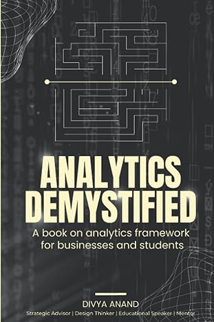 analytics demystified a book on analytics framework for businesses and students 1st edition divya anand