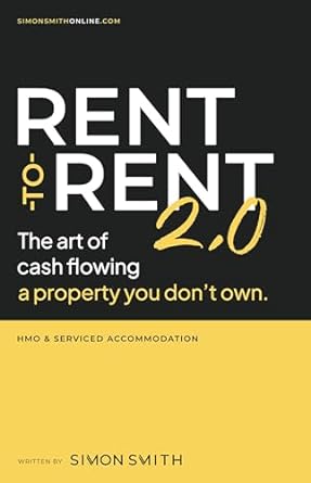 rent to rent 2 0 the art of cash flowing a property you dont own 1st edition simon smith b0clm6g3l2,