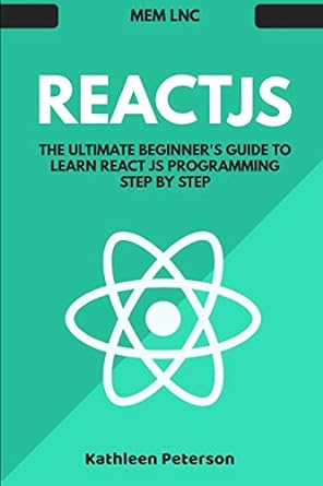 react js the ultimate beginners guide to learn react js programming step by step 2020 1st edition kathleen