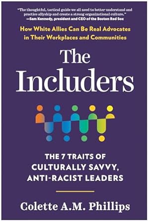 the includers the 7 traits of culturally savvy anti racist leaders 1st edition colette a m phillips