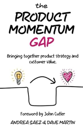 the product momentum gap bringing together product strategy and customer value 1st edition dave martin
