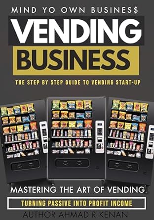 mind yo own vending the quick start guide to starting your vending business 1st edition ahmad kenan ,alyssa