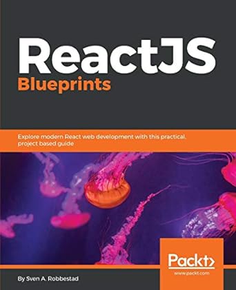 reactjs blueprints explore modern react web development with this practical project based guide 1st edition