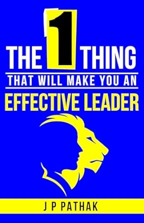 the one thing that will make you an effective leader 1st edition jp pathak b0csd68l3f