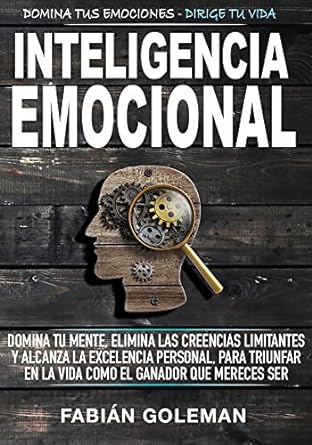 inteligencia emocional domina tu mente elimina las creencias limitantes y alcanza la excelencia personal para