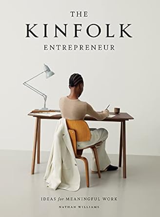 the kinfolk entrepreneur ideas for meaningful work 1st edition nathan williams 1579657583, 978-1579657581