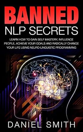 banned nlp secrets learn how to gain self mastery influence people achieve your goals and radically change