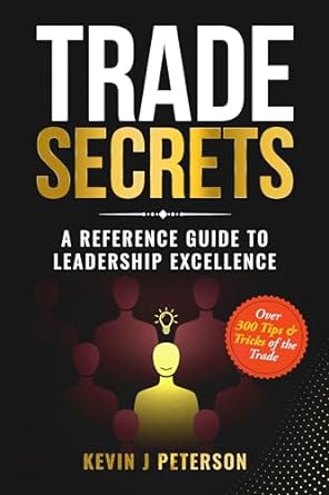trade secrets a reference guide to leadership excellence 1st edition kevin peterson b0cpss9nh3