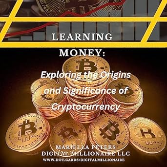 learning money exploring the origins and significance of cryptocurrency unraveling the digital revolution in