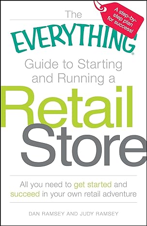 the everything guide to starting and running a retail store all you need to get started and succeed in your