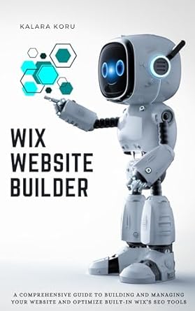 wix website builder a comprehensive guide to building and managing your website and optimize built in wixs