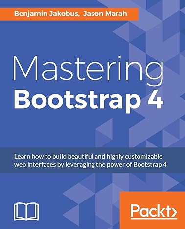 mastering bootstrap 4 1st edition benjamin jakobus ,jason marah 1783981121, 978-1783981120