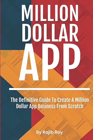 million dollar app the definitive guide to create a million dollar app business from scratch 1st edition