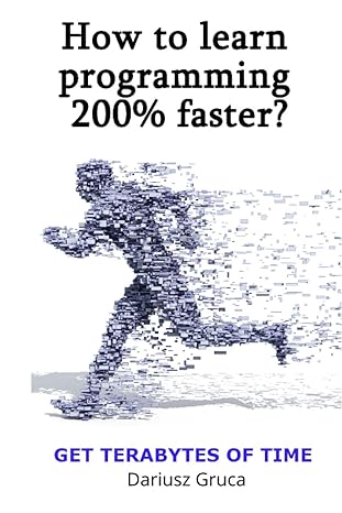 how to learn programming 200 faster get terabytes of time 1st edition dariusz gruca b08wv58gm3, 979-8710483237