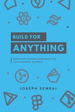 build for anything build world changing applications that run on anything anywhere 1st edition joseph semrai