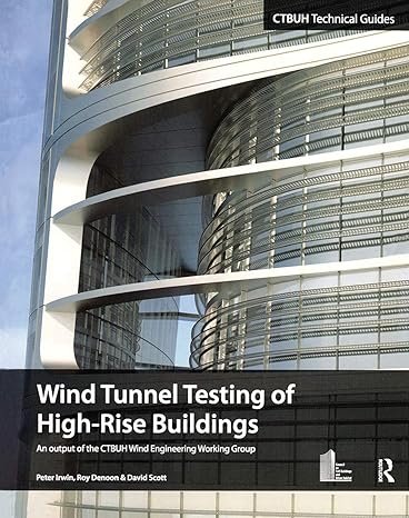 wind tunnel testing of high rise buildings an output of the ctbuh wind engineering working group 1st edition