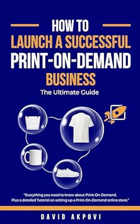 how to launch a successful print on demand business the ultimate guide 1st edition david akpovi b08k2lf8py,
