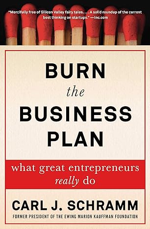 burn the business plan what great entrepreneurs really do 1st edition carl j schramm 1476794375,