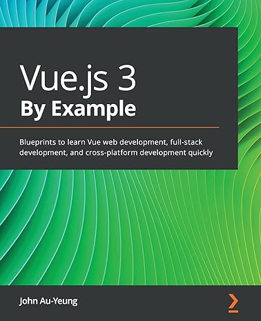 vue js 3 by example blueprints to learn vue web development full stack development and cross platform