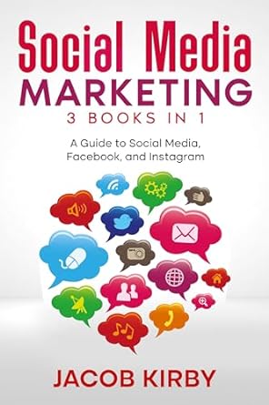 social media marketing 3 books in 1 a guide to social media facebook and instagram 1st edition jacob kirby