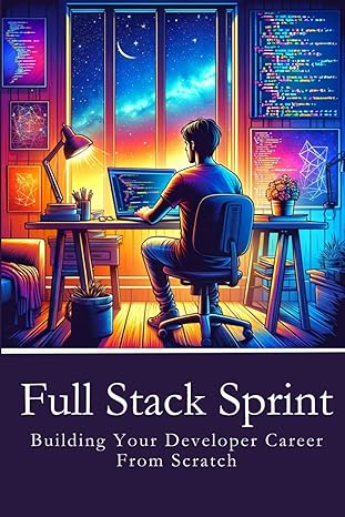 full stack sprint building your developer career from scratch 1st edition cinncinnius b0cqp66r9h,