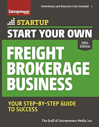 start your own freight brokerage business your step by step guide to success fif edition the staff of