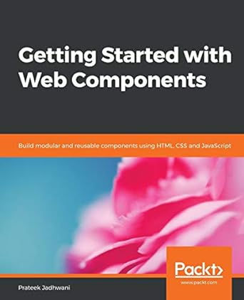 getting started with web components build modular and reusable components using html css and javascript 1st