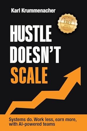 hustle doesnt scale systems do work less earn more with ai powered teams 1st edition karl krummenacher