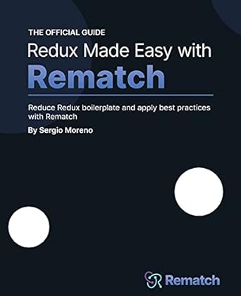 redux made easy with rematch reduce redux boilerplate and apply best practices with rematch 1st edition