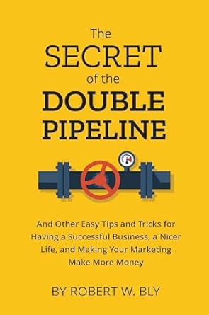 the secret of the double pipeline and other easy tips and tricks for having a better business a nicer life