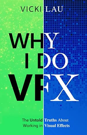 why i do vfx the untold truths about working in visual effects 1st edition vicki lau b0959q5q9s,